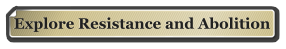 Explore Resistance and Abolition